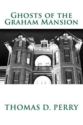 Ghosts of the Graham Mansion: Paranormal Tales From Wythe County Virginia's Haunted by Darby, Shawny