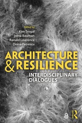 Architecture and Resilience: Interdisciplinary Dialogues by Trogal, Kim