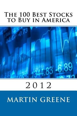 The 100 Best Stocks to Buy in America, 2012 by Greene, Martin F.