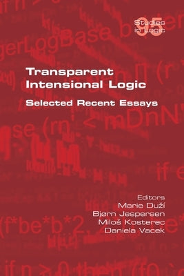 Transparent Intensional Logic: Selected Recent Essays by DuzÃ­, Marie