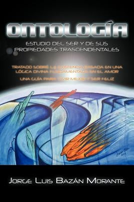 Ontologia: Estudio del Ser y de Sus Propiedades Trascendentales by Morante, Jorge Luis Baz