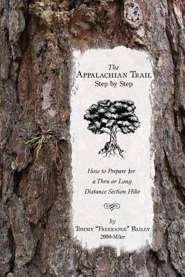 The Appalachian Trail, Step by Step: How to Prepare for a Thru or Long Distance Section Hike by Bailey, Tommy Freerange