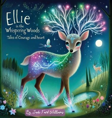 Ellie in the Whispering Woods: "Tales of courage and heart" by Williams, Jade Ford