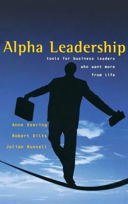 Alpha Leadership: Tools for Business Leaders Who Want More from Life by Deering, Anne