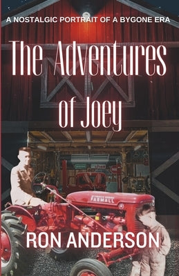 The Adventures of Joey: A Nostalgic Portrait of a Bygone Era. by Anderson, Ron