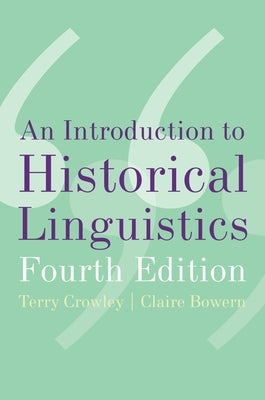 An Introduction to Historical Linguistics, 4th Edition by Crowley, Terry