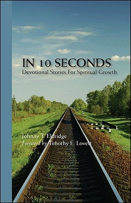 In 10 Seconds: Devotional Stories for Spiritual Growth by Eldridge, Johnny T.