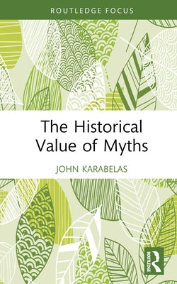 The Historical Value of Myths by Karabelas, John