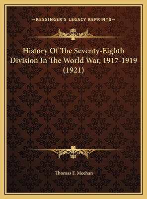 History Of The Seventy-Eighth Division In The World War, 1917-1919 (1921) by Meehan, Thomas F.