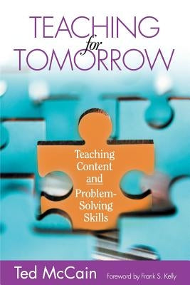 Teaching for Tomorrow: Teaching Content and Problem-Solving Skills by McCain, Ted