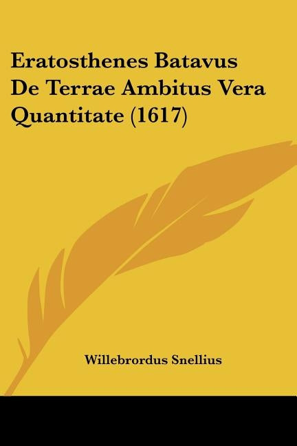 Eratosthenes Batavus De Terrae Ambitus Vera Quantitate (1617) by Snellius, Willebrordus