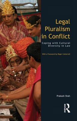 Legal Pluralism in Conflict: Coping with Cultural Diversity in Law by Shah, Prakash