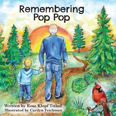 Remembering Pop Pop by Tithof, Rose Klopf