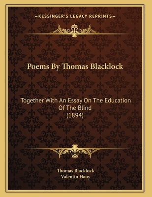 Poems By Thomas Blacklock: Together With An Essay On The Education Of The Blind (1894) by Blacklock, Thomas