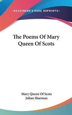 The Poems Of Mary Queen Of Scots by Scots, Mary Queen of