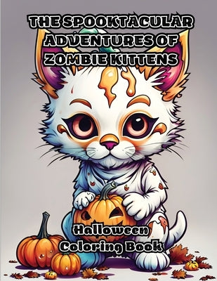 The Spooktacular Adventures of Zombie Kittens: Halloween Coloring Book by Colorzen