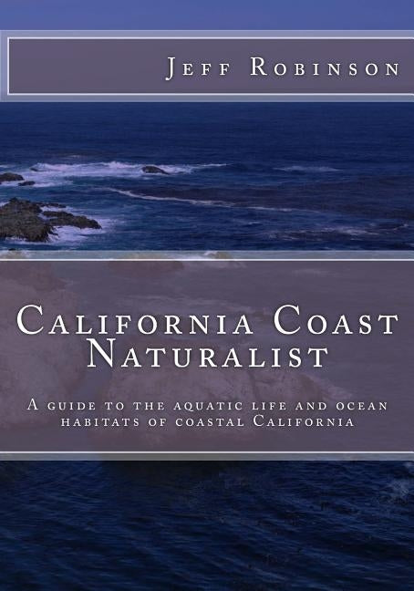 California Coast Naturalist by Robinson, Jeff