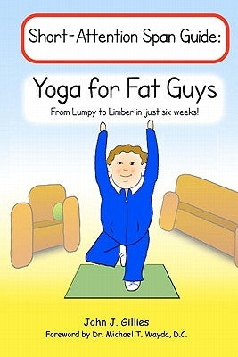 Yoga for Fat Guys: From Lumpy to Limber in Just Six Weeks by Wayda D. C., Michael T.