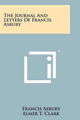 The Journal And Letters Of Francis Asbury by Asbury, Francis