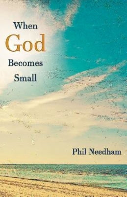 When God Becomes Small by Needham, Phil