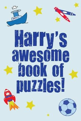 Harry's Awesome Book Of Puzzles!: Children's puzzle book containing 20 unique personalised puzzles as well as 80 other fun puzzles by Media, Clarity
