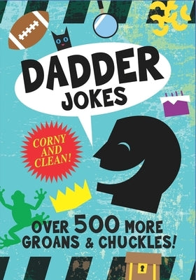 Dadder Jokes: Over 500 MORE Groans and Chuckles: The Mark Gonyea Edition by Smith, Barney