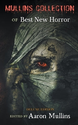 Mullins Collection of Best New Horror (Deluxe Edition) by Mullins, Aaron