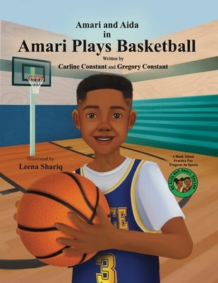 Amari Plays Basketball: A Book About Kids Practice For Progress In Sports by Constant, Carline