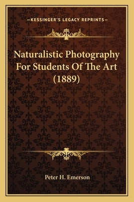 Naturalistic Photography For Students Of The Art (1889) by Emerson, Peter H.