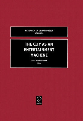 The City as an Entertainment Machine by Clark, Terry Nichols