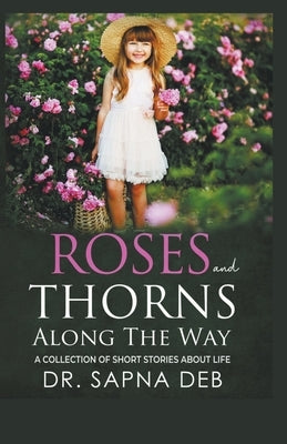 Roses and Thorns Along The Way by Deb, Sapna