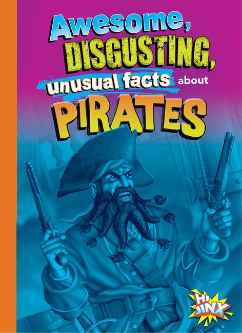 Awesome, Disgusting, Unusual Facts about Pirates by Bearce, Stephanie