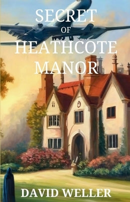 Secret of Heathcote Manor by Weller, David