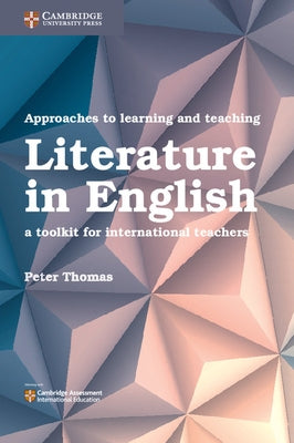 Approaches to Learning and Teaching Literature in English: A Toolkit for International Teachers by Thomas, Peter
