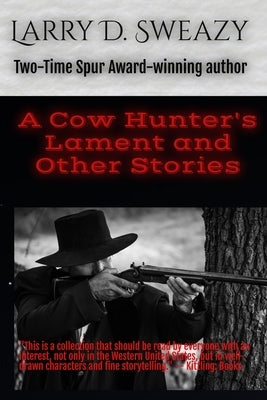 A Cow Hunter's Lament and Other Stories by Sweazy, Larry D.