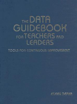 The Data Guidebook for Teachers and Leaders: Tools for Continuous Improvement by Depka, Eileen