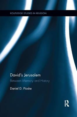 David's Jerusalem: Between Memory and History by Pioske, Daniel