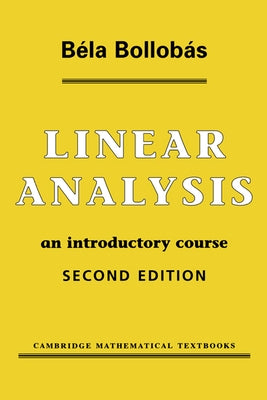 Linear Analysis: An Introductory Course by Bollob&#225;s, B&#233;la