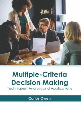 Multiple-Criteria Decision Making: Techniques, Analysis and Applications by Owen, Carlos