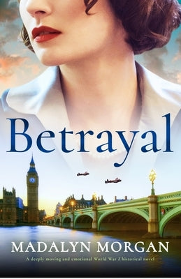 Betrayal: A deeply moving and emotional World War 2 historical novel by Morgan, Madalyn