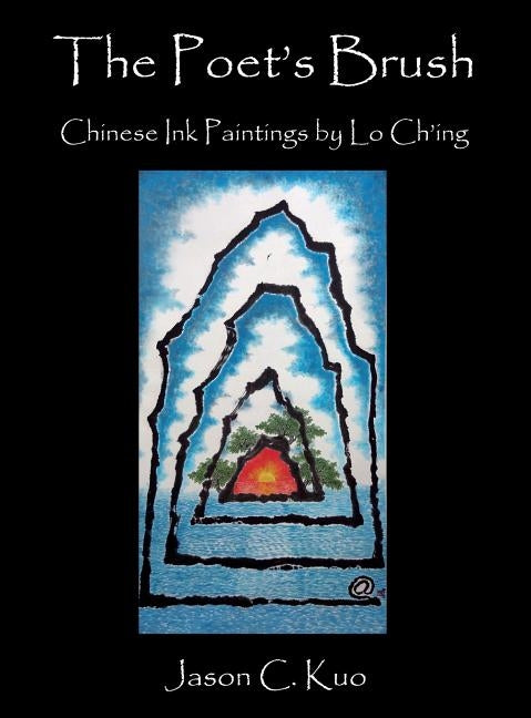 The Poet's Brush: Chinese Ink Paintings by Lo Ch'ing by Kuo, Jason C.
