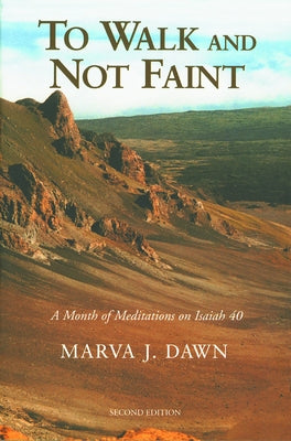 To Walk and Not Faint: A Month of Meditations on Isaiah 40 by Dawn, Marva J.