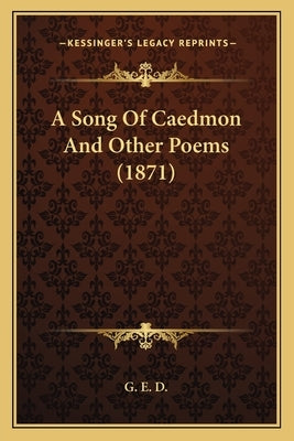A Song Of Caedmon And Other Poems (1871) by G. E. D.
