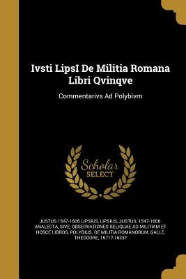 Ivsti LipsI De Militia Romana Libri Qvinqve by Lipsius, Justus 1547-1606