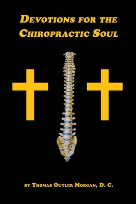 Devotions for the Chiropractic Soul by Morgan, Thomas Outler