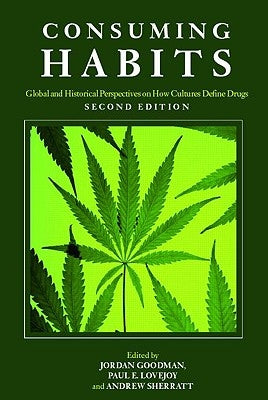 Consuming Habits: Global and Historical Perspectives on How Cultures Define Drugs: Drugs in History and Anthropology by Goodman, Jordan
