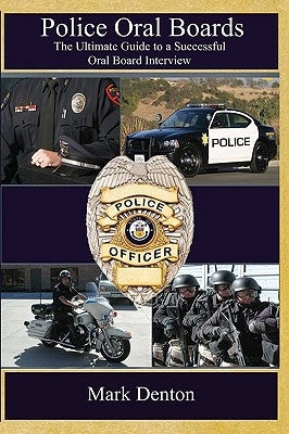 Police Oral Boards: The Ultimate Guide to a Successful Oral Board Interview by Denton, Mark