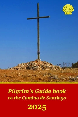 Pilgrim's Guide book to the Camino de Santiago: Itinerary, distances, recommendations and tips for planning the travel and tourism by Martin Garcia, Juan