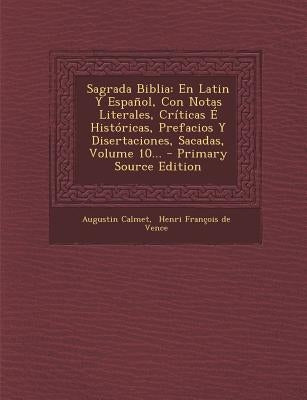 Sagrada Biblia: En Latin Y Español, Con Notas Literales, Críticas É Históricas, Prefacios Y Disertaciones, Sacadas, Volume 10... by Calmet, Augustin
