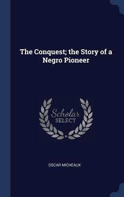 The Conquest; the Story of a Negro Pioneer by Micheaux, Oscar